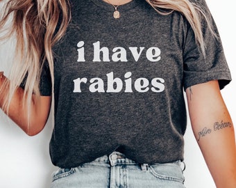 I Have Rabies T-Shirt: Funny Sarcastic Humor Tee