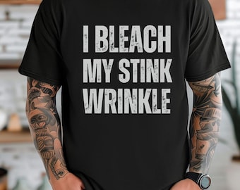 I Bleach My Stink Wrinkle Shirt: Funny Husband Gift