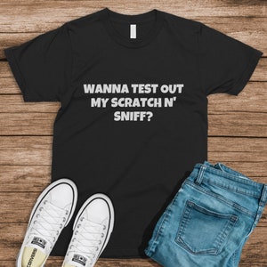 Scratch N&#39; Sniff? Sarcastic Adult Humor Meme Shirt