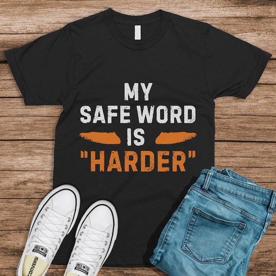 My Safe Word Is 'Harder' T-Shirt My Safe Word Is 'Harder' T-Shirt