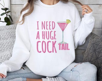 I Need a Huge Cocktail Sweatshirt - Funny Drinking Humor Shirt