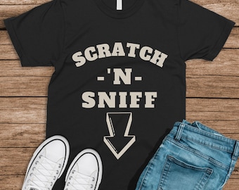 Scratch 'N' Sniff T-Shirt: Funny Sarcastic Humor Gift
