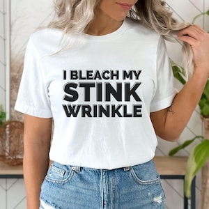 Inappropriate Shirt Adult Humor i bleach My stink Wrinkle T-Shirt Sarcastic funny gift humor shirt Funny Meme shirt inappropriate offensive