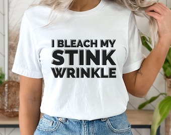 I Bleach My Stink Wrinkle T-Shirt: Sarcastic Adult Humor Tee