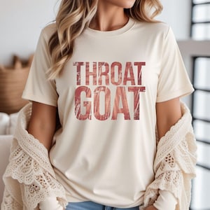 Throat Goat Shirt Inappropriate shirt Unhinged Tee Girls Trip Women Gag Gift Retro Dank Meme shirt Adult Humor Sarcastic Wife Gifts