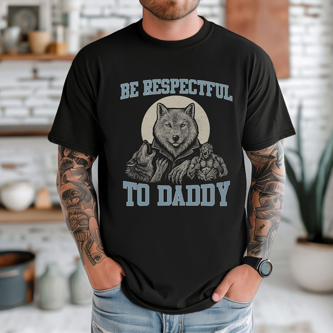 Be Respectful to Daddy Funny Cringe Shirt Werewolf Memes Wolves Vintage ...