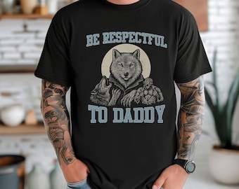 Be respectful to daddy funny cringe shirt werewolf memes Wolves Vintage funny meme shirt meme shirt offensive meme Gen Z Shirt