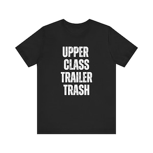 Upper Class Trailer Trash Shirt: Sarcastic Humor Tee