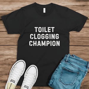 Funny shirt for husbandToilet Clogging sarcastic gift Sarcastic Adult Humor Funny Meme shirt inappropriate offensive dirty gag airport shirt