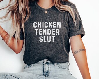 Chicken Tender Slut Adult Humor Shirt humorous offensive innuendo Funny Meme shirt inappropriate offensive humor quote Airport gag shirt