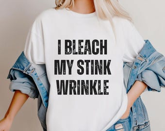Funny Bachelorette Party Shirt: I Bleach My Stink Wrinkle - Bride Squad Tee