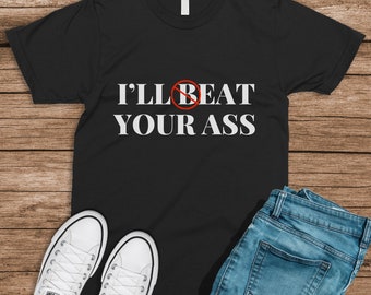 I'll Beat Eat Your Ass Pun Joke Tee, Best Friend Gift, dark humor, Ironic Shirt, Oddly Specific, offensive shirt, meme shirt, funny shirt