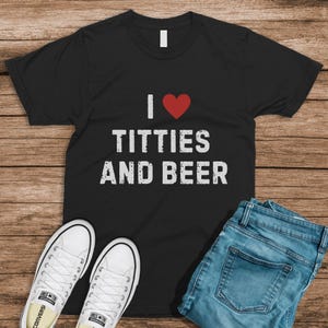 Redneck Shirt Titties and Beer Sarcastic Adult Humor shirt Funny Meme shirt inappropriate offensive humor quote