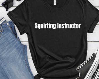Funny Squirting Instructor T-Shirt: Inappropriate Adult Humor Gift