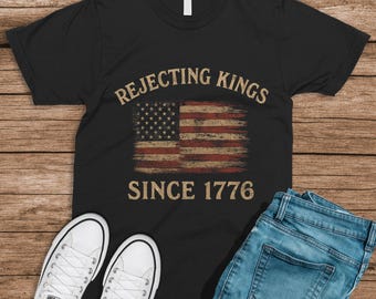 Rejecting Kings Since 1776 Shirt: Pro-Democracy Anti-Authoritarian Tee
