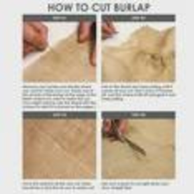 May include: A four-panel instructional image demonstrating how to cut burlap. The panels show hands manipulating the burlap, folding it, and using scissors to cut it. Text at the top reads "HOW TO CUT BURLAP".