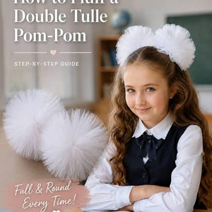 May include: Two white tulle pom-poms, one worn as a hair accessory and one displayed separately. The text reads: TUTORIAL How to Fluff a Double Tulle Pom-Pom STEP-BY-STEP GUIDE Full & Round Every Time!