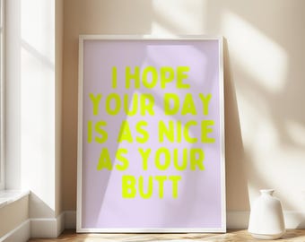 I Hope Your Day Is As Nice As Your Butt Wall Art Print, Digital Download, Printable, Bedroom Decor, Bathroom Art, Shower Art