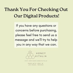 May include: Thank You For Checking Out Our Digital Products! If you have any questions or concerns before purchasing, please feel free to send us a message and we'll try to help you in any way that we can. HONEY VITALIA ETSY.COM/SHOP/HONEYVITALIA MADE WITH LOVE IN LAS VEGAS, NEVADA