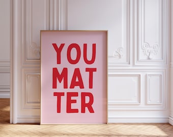 You Matter Pink And Red Wall Art Print, Digital Download, Printable, Mental Health Wall Art, Bedroom Decor, Therapy Office Decor