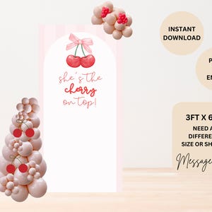 May include: A printable sign with a pink background and a white arch. The sign says "she's the cherry on top!" with a pink bow and two red cherries. The sign is 3 feet by 6 feet.