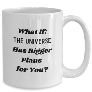 Manifestation gift, what if universe mug, Motivational coffee mug gift, inspirational coffee cup, gift for her,  gift for coworkers,
