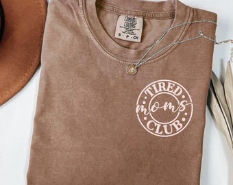 Comfort Colors Tired Moms Club Shirt, Mothers Day Gift