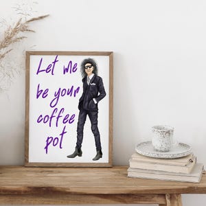 May include: A framed print with a purple text overlay that reads "Let me be your coffee pot". The print features a cartoon illustration of a person wearing a black suit, sunglasses, and a white shirt with a tie. The background is white.