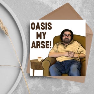 Biglietto d'auguri per la famiglia Royle, biglietto d'auguri per il compleanno della famiglia Royle, biglietto di Jim Royle, Oasis My Arse, divertente biglietto d'auguri per la TV britannica, biglietto d'auguri per la commedia nordica, biglietto d'auguri per Manchester