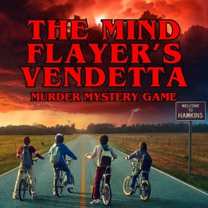 May include: A red and white poster with the text "The Mind Flayer's Vendetta Murder Mystery Game" and a scene of four kids riding bikes down a road with a sign that says "Welcome to Hawkins".