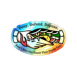 Don't Bite the Hand That Feeds You Deny. Defend. Depose. - Holographic Die-cut Stickers
