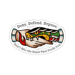 Don't Bite the Hand That Feeds You Deny. Defend. Depose. - Kiss-Cut Stickers