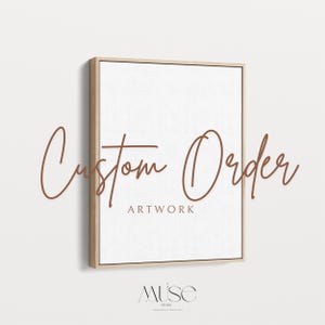 May include: A rectangular canvas print with a light wood frame. The words "Custom Order" are written in a brown script font, with "ARTWORK" below in a sans-serif font. The bottom of the canvas has the word "MUSE" in a script font.