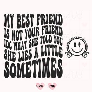 Mein bester Freund ist nicht dein Freund SVG, bester Freund SVG, lustiges Shirt, sarkastisches Design, Bestie Design, lustiges Zitat, Png Design
