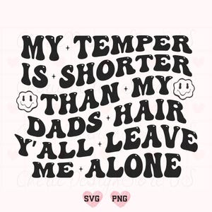 My Temper Is Shorter Than My Dads Hair Y'all Leave Me Alone Svg Png, Funny Svg, Funny Shirt Svg, Funny Dad Svg, Sassy Svg, Trendy Shirt Svg