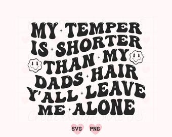 My Temper Is Shorter Than My Dads Hair Y'all Leave Me Alone Svg Png, Funny Svg, Funny Shirt Svg, Funny Dad Svg, Sassy Svg, Trendy Shirt Svg