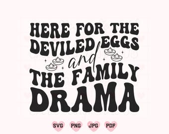 Here For The Deviled Eggs And The Family Drama Svg Png, Thanksgiving Svg, Funny Shirt Svg, Funny Quote Svg, Motivatinol Svg, New Year's Day