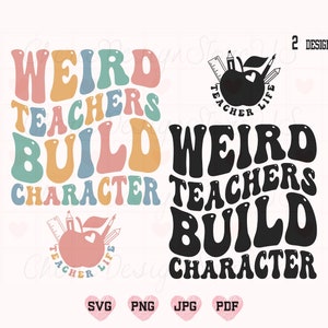 Weird Teachers Build Character Svg Png, Teacher Svg, Funny Teacher Svg, Funny Teacher Shirt Svg, Teacher Life Svg, Weird Teacher Svg, Teach