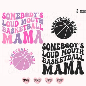 May include: Two designs of a basketball-themed graphic with the text "Somebody's Loud Mouth Basketball Mama" in a retro font. The first design is in pink and purple with a pink basketball. The second design is in black with a black basketball.