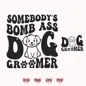 Somebody&#39;s Bomb Ass Dog Groomer Svg, Dog Groomer Svg, Funny Dog Groomer Svg, For Shirt Mug Svg, Dog Lover Svg, Retro Svg, Trendy Svg