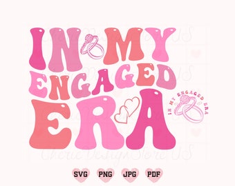 In My Engaged Era Svg, In My Engaged Era Png, Fiance Svg, Bride Svg, Personelize In My Engaged Era Svg, Bachelorette Party Svg, Engaged Svg