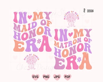 In My Maid Of Honor Era Svg Png, Matron Of Honor Svg Png, Bride Svg, Bridesmaid Svg, Bride Squad Svg, Bachelorette Svg, Funny Svg, Retro Svg