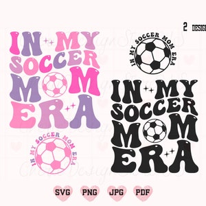 In My Soccer Mom Era SVG, Soccer Mom Era PNG, Soccer SVG, Soccer Shirt Png, Soccer Mama Svg, Mom Svg, Soccer Mom Shirt Svg, Mom Life Svg