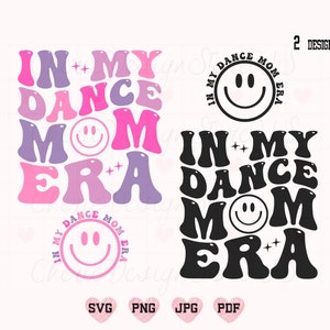 May include: A digital design featuring the text "IN MY DANCE MOM ERA" in a retro font, with a smiley face and stars. The design is available in pink, purple, and black. File formats include SVG, PNG, JPG, and PDF.