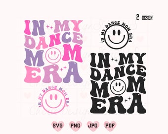 In My Dance Mom Era SVG, Dance Mom PNG, Dance Mom SVG, Dance Mom Shirt Svg, Dance Svg, Mom Svg, Dance Shirt Svg, Mama Svg, Mom Life Svg