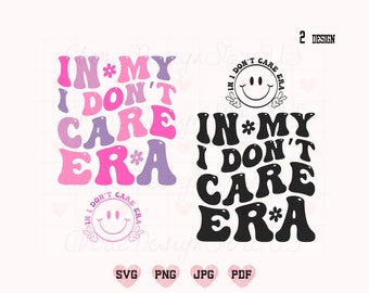 In My I Don't Care Era Svg, I Don't Care Svg, Funny Svg, Funny Shirt  Svg, Trendy Svg, Retro Svg, Popular Shirt Svg, Motivational Svg,