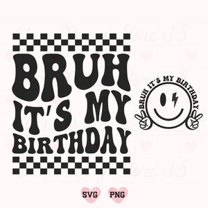 Bruh, es ist mein Geburtstags-Svg Png, lustiges Geburtstags-Svg, alles Gute zum Geburtstag Svg, Geburtstagskind-Svg, Geburtstagskind-Svg, Geburtstags-Svg, Kleinkind-Svg