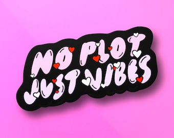 No Plot Just Vibes | Writers Readers Fanfiction Funny Sticker for Water bottle Kindle Tablets