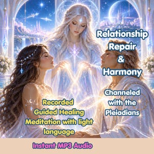 May include: A digital illustration featuring three ethereal figures in white robes with glowing light between them. Text reads: Relationship Repair & Harmony, Channeled with the Pleiadians, Recorded Guided Healing Meditation with light language, Instant MP3 Audio.