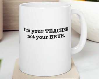 Teacher not Bruh coffee mug, Funny teacher BRUH end of year gift,  middle school teacher birthday gift, team coffee cup funny staff gift